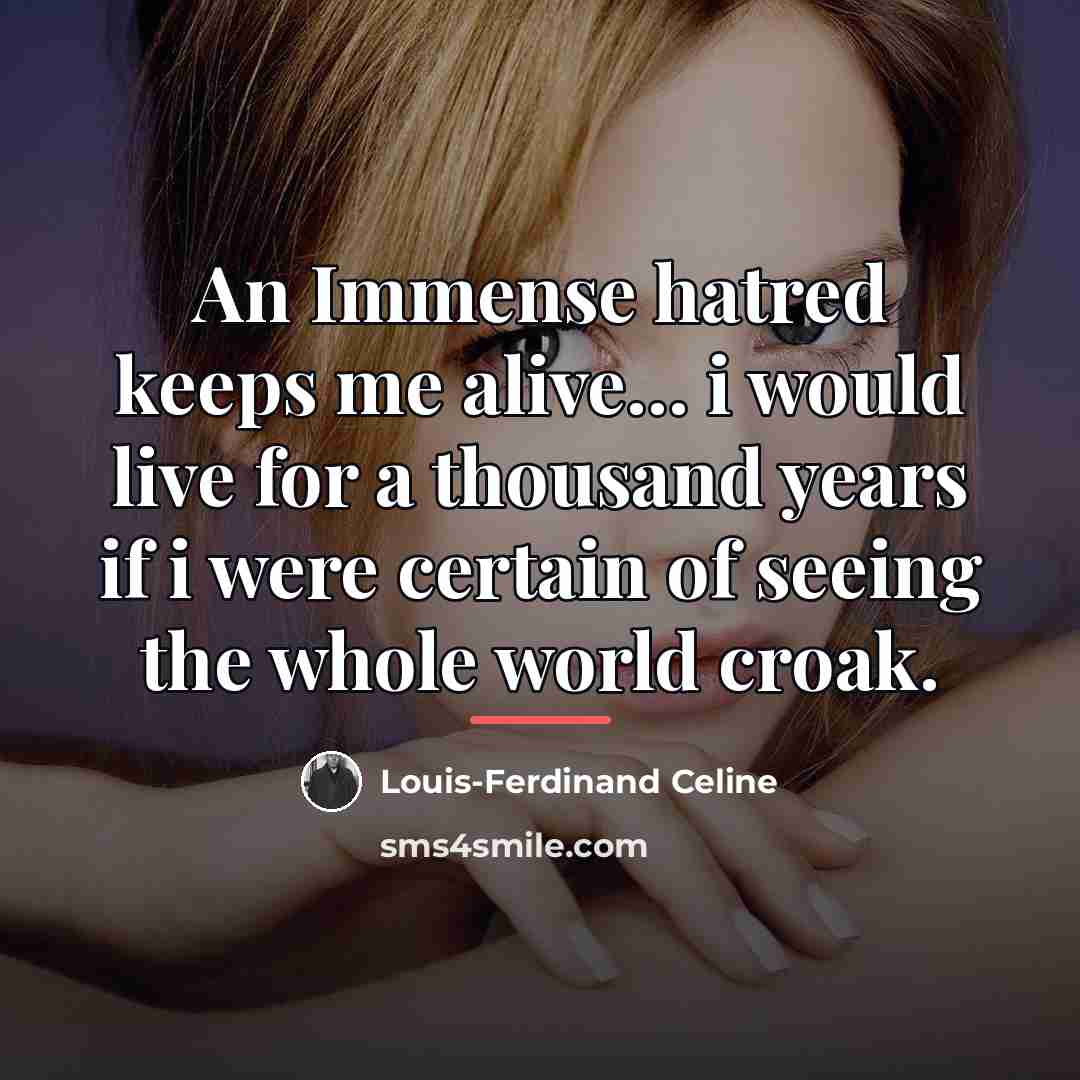 “An Immense hatred keeps me alive... i would live for…” quote by Louis-Ferdinand Celine