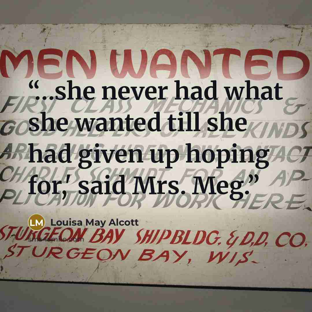 “…she never had what she wanted till she had given up hoping for,' said Mrs. Meg.” quote by Louisa May Alcott