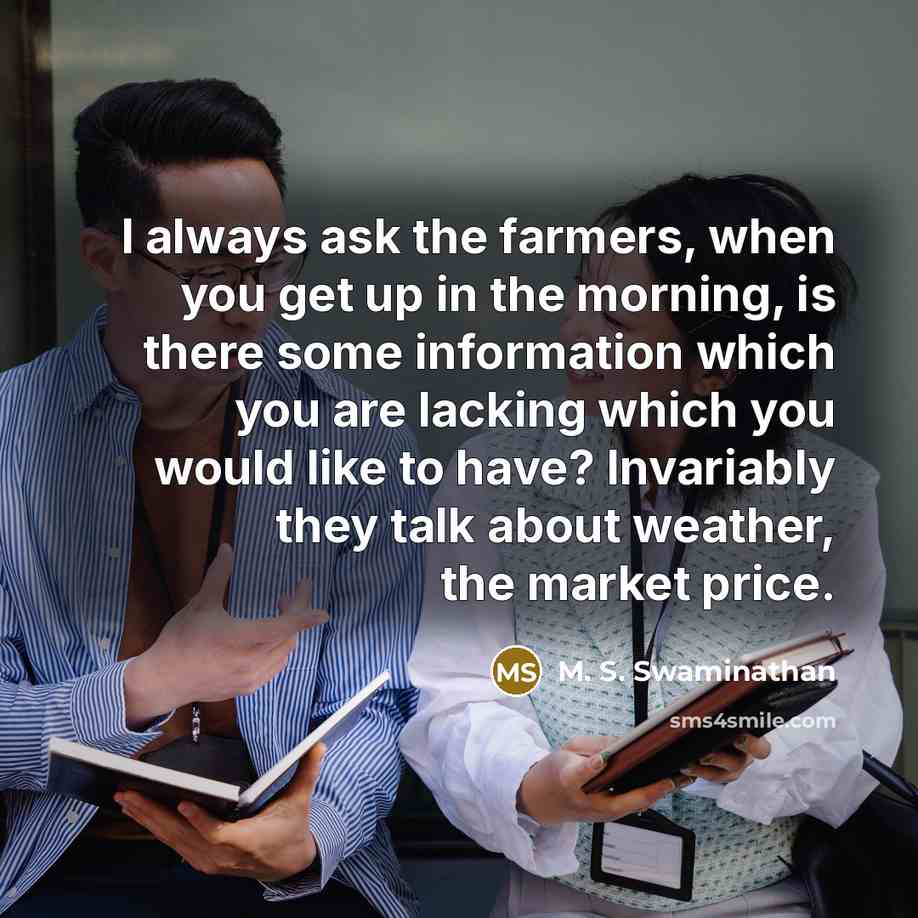 “I always ask the farmers, when you get up in…” quote by M. S. Swaminathan