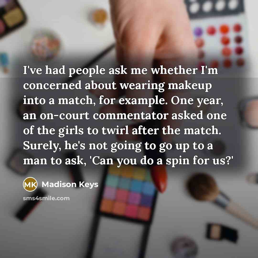 “I've had people ask me whether I'm concerned about wearing…” quote by Madison Keys