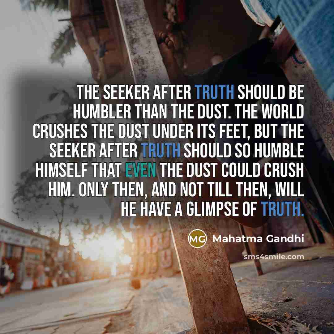“The seeker after truth should be humbler than the dust.…” quote by Mahatma Gandhi