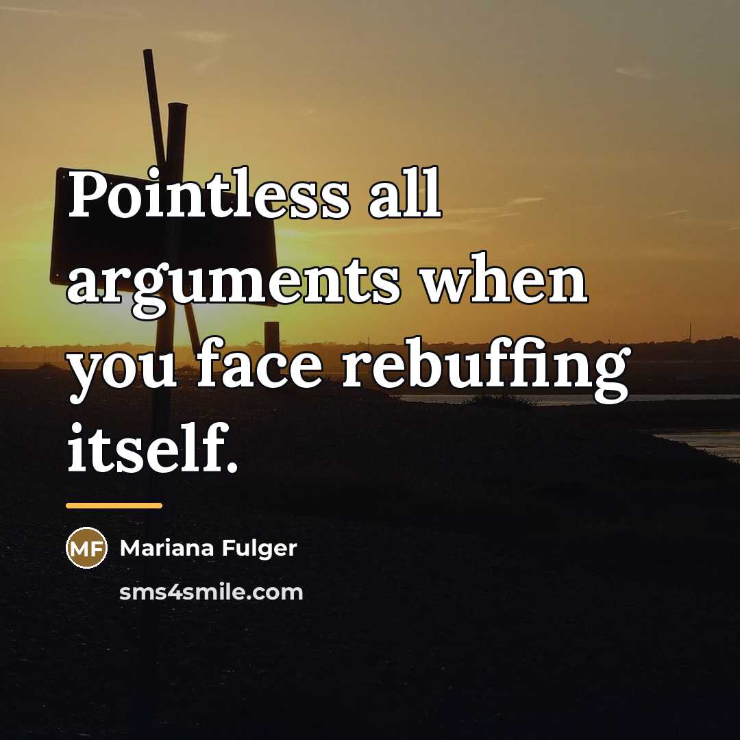 “Pointless all arguments when you face rebuffing itself.…” quote by Mariana Fulger