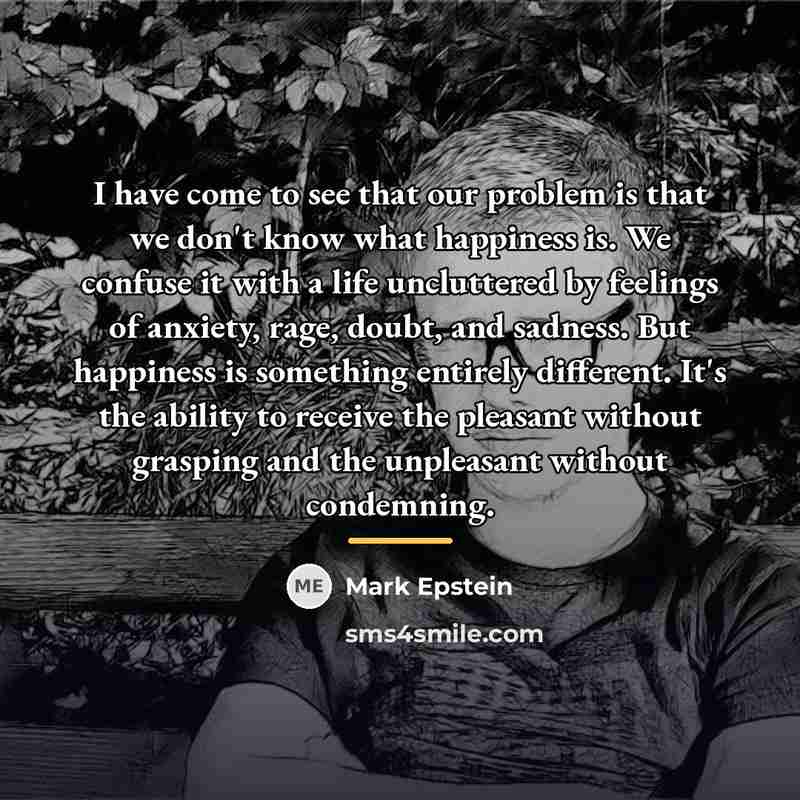 “I have come to see that our problem is that…” quote by Mark Epstein