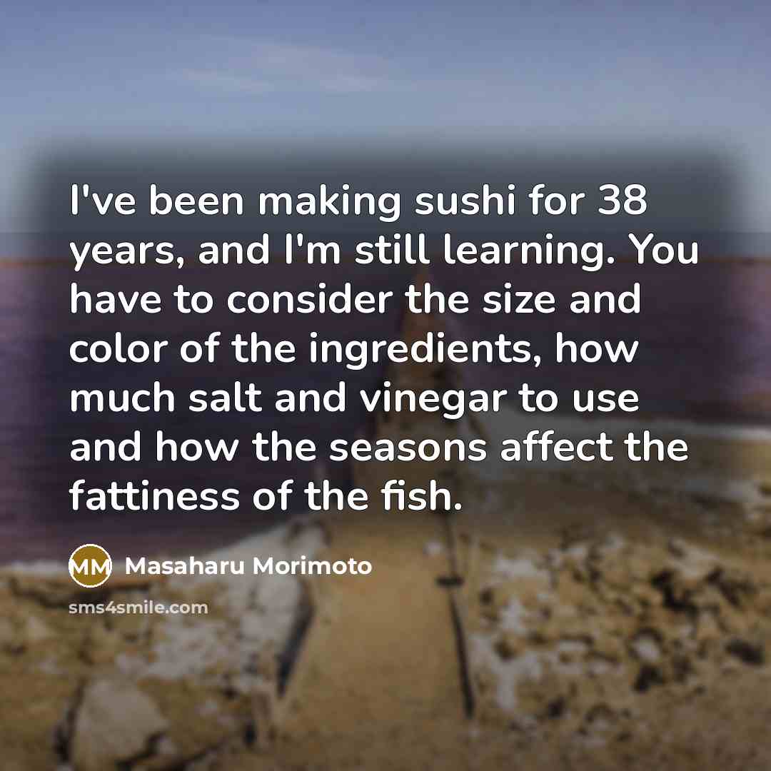 “I've been making sushi for 38 years, and I'm still…” quote by Masaharu Morimoto