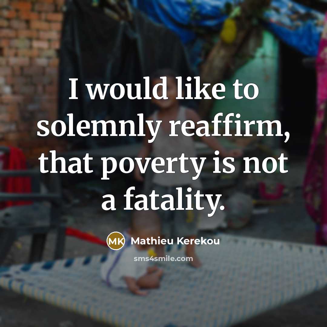 “I would like to solemnly reaffirm, that poverty is not…” quote by Mathieu Kerekou