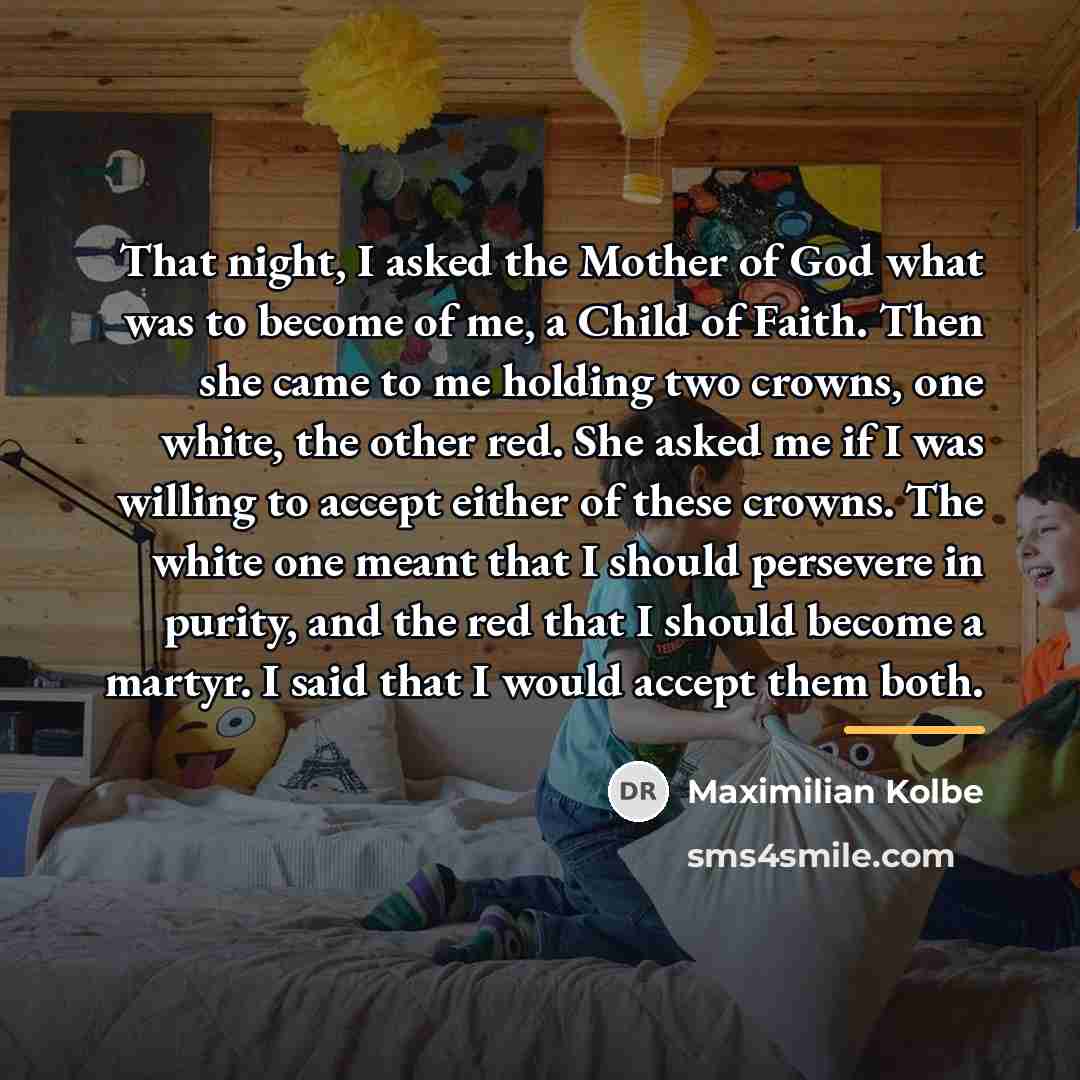“That night, I asked the Mother of God what was…” quote by Maximilian Kolbe