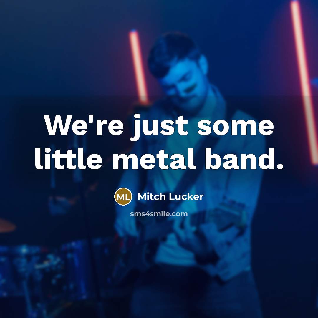 “We're just some little metal band.…” quote by Mitch Lucker