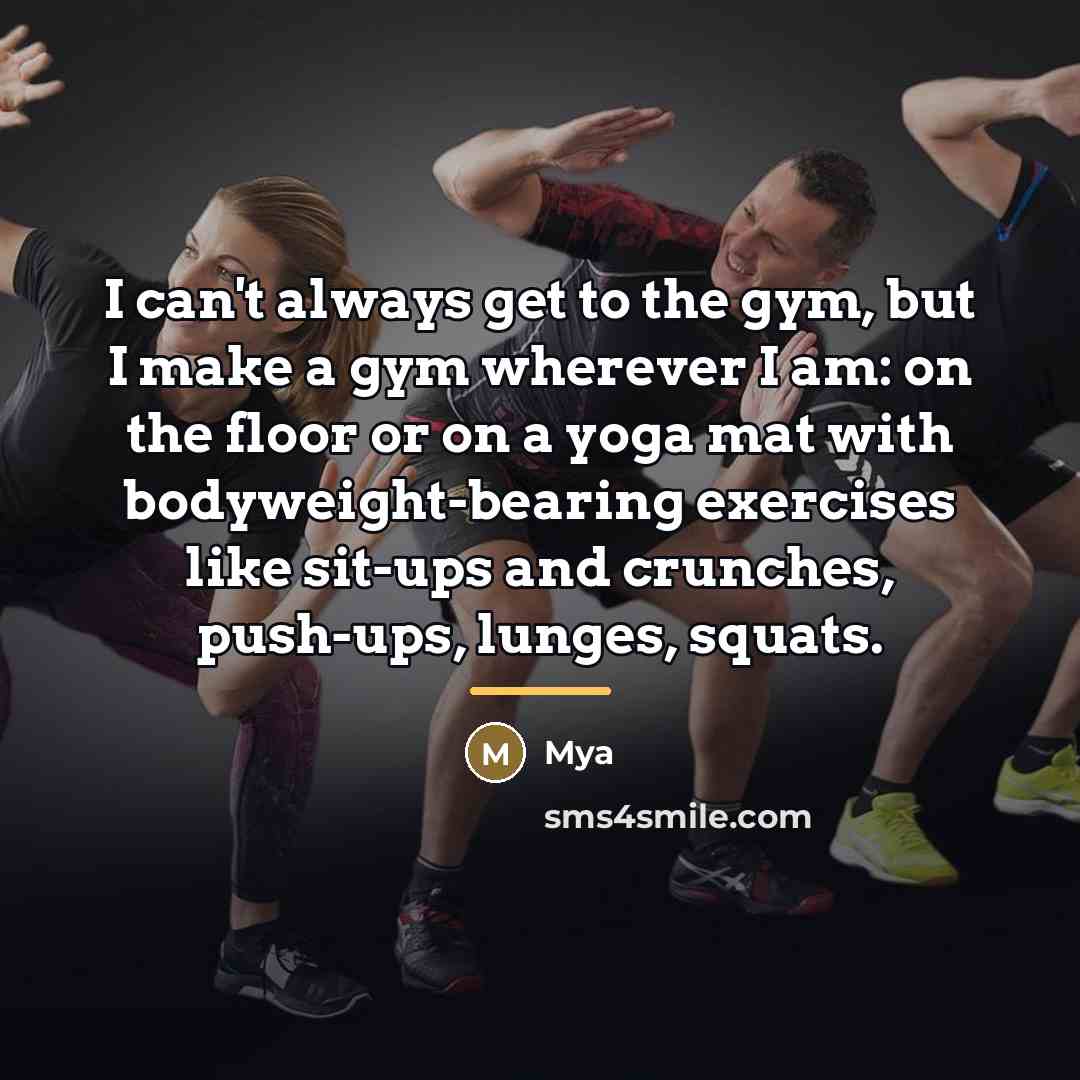 “I can't always get to the gym, but I make…” quote by Mya