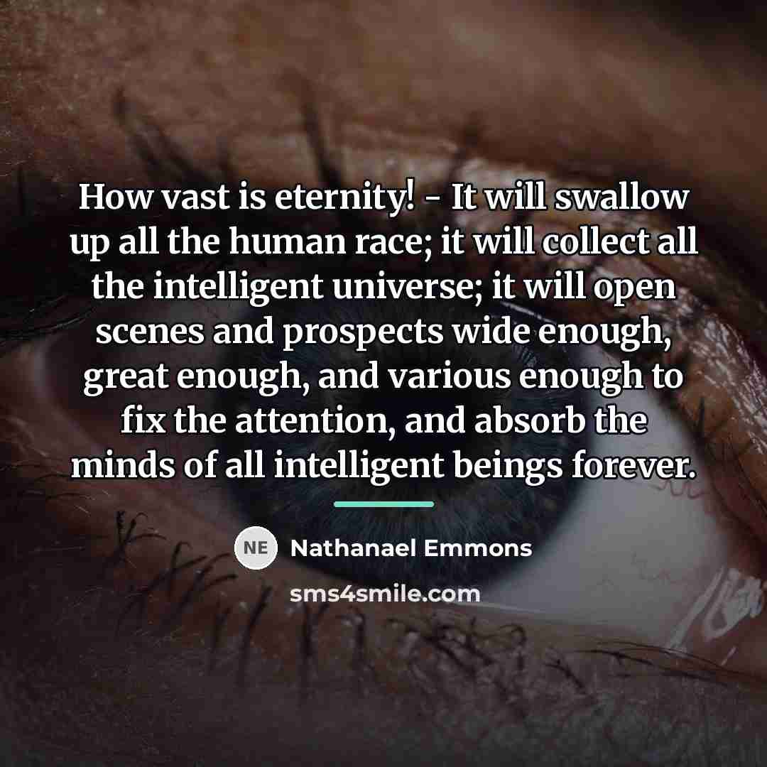 “How vast is eternity! - It will swallow up all…” quote by Nathanael Emmons