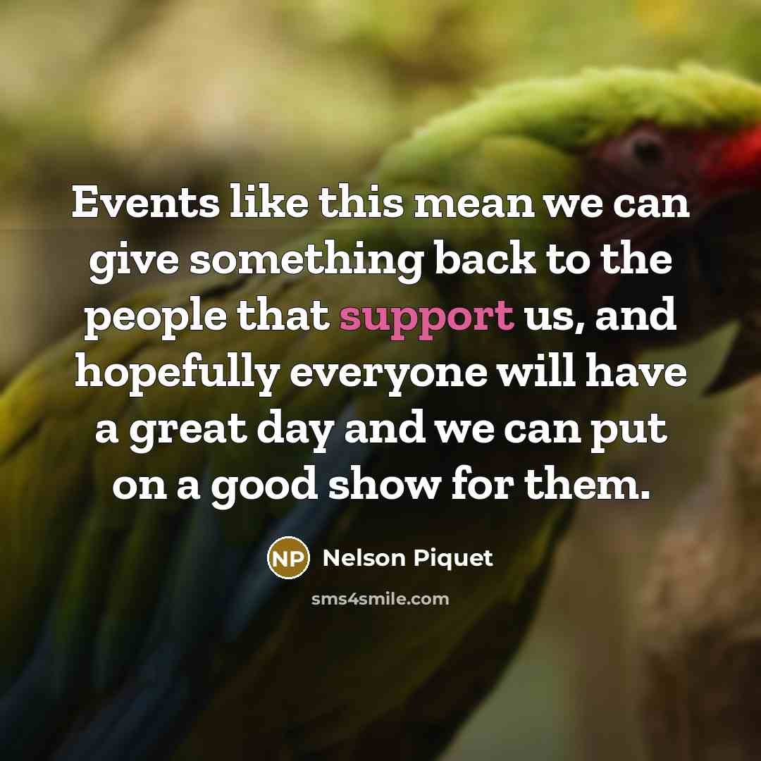“Events like this mean we can give something back to…” quote by Nelson Piquet
