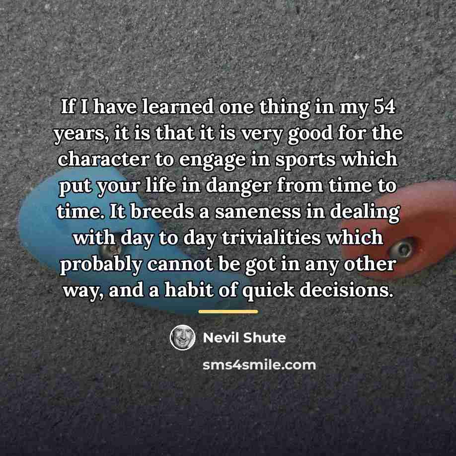 “If I have learned one thing in my 54 years,…” quote by Nevil Shute