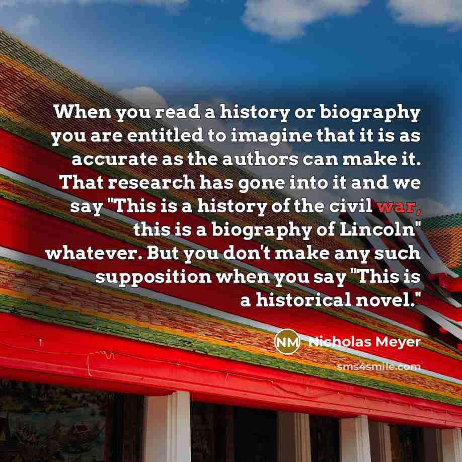 “When you read a history or biography you are entitled…” quote by Nicholas Meyer