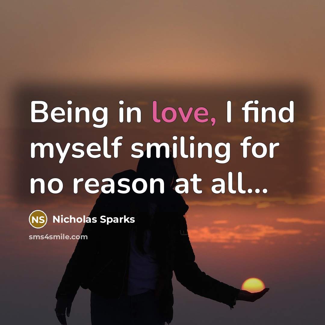 “Being in love, I find myself smiling for no reason…” quote by Nicholas Sparks