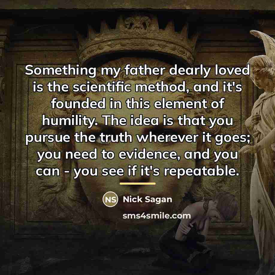 “Something my father dearly loved is the scientific method, and…” quote by Nick Sagan