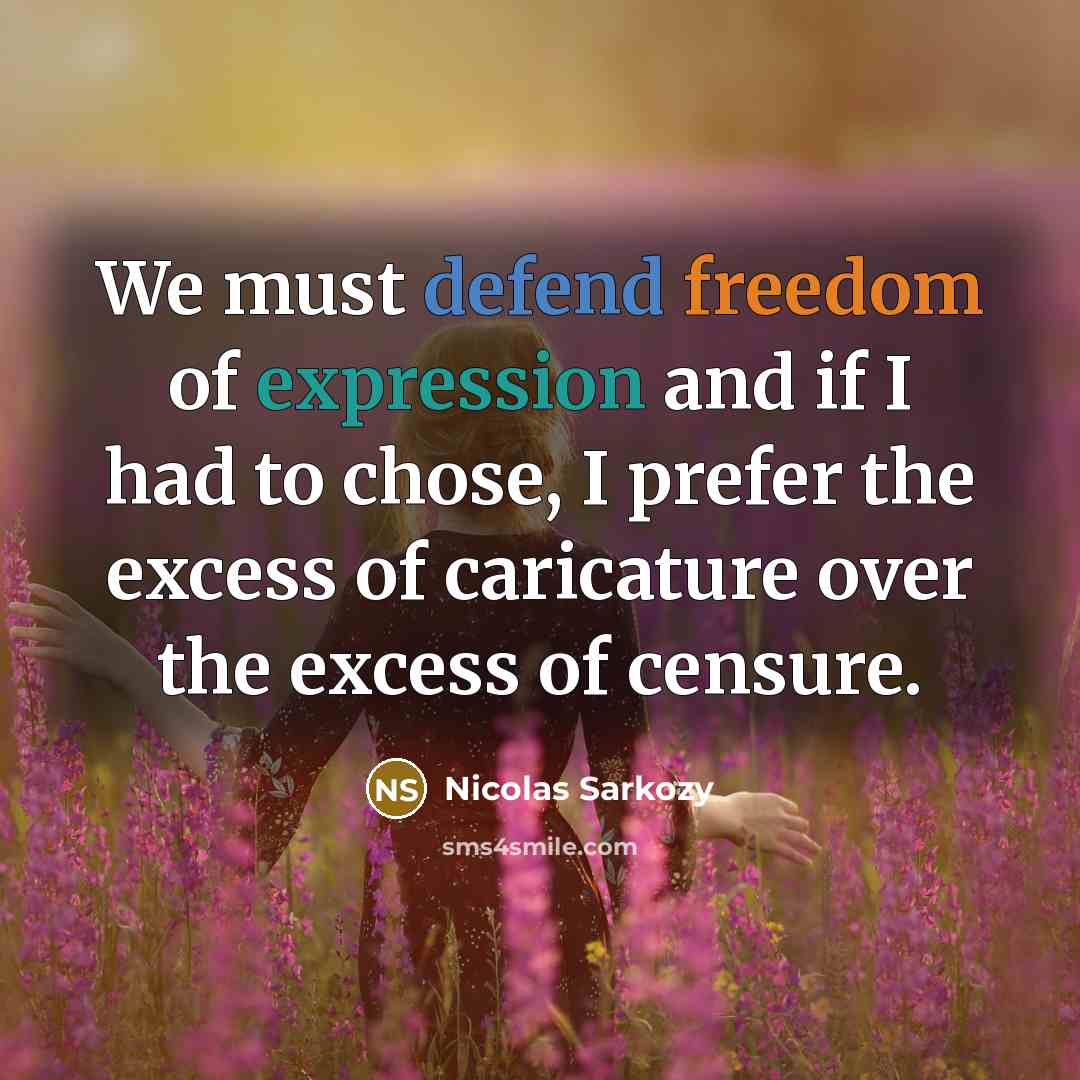 “We must defend freedom of expression and if I had…” quote by Nicolas Sarkozy