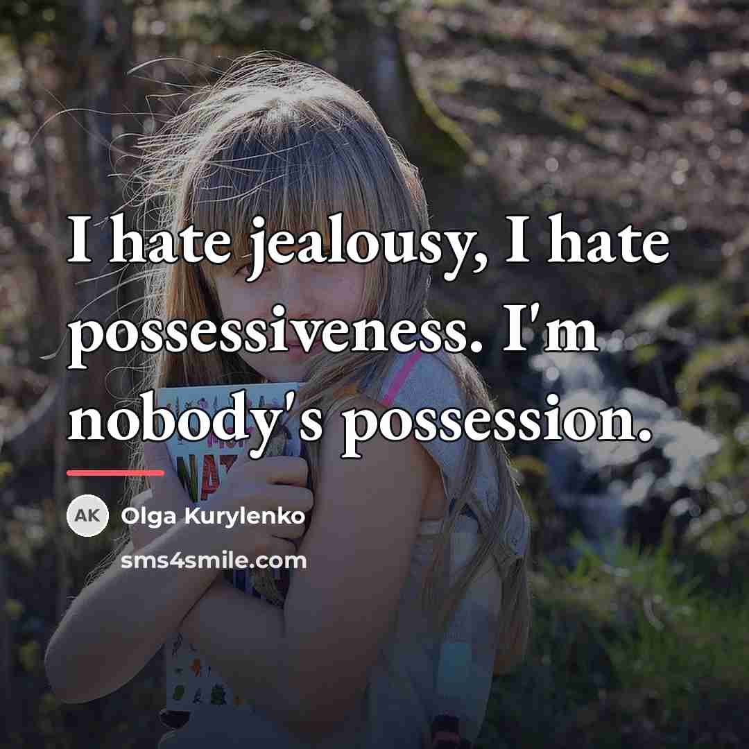 “I hate jealousy, I hate possessiveness. I'm nobody's possession.…” quote by Olga Kurylenko