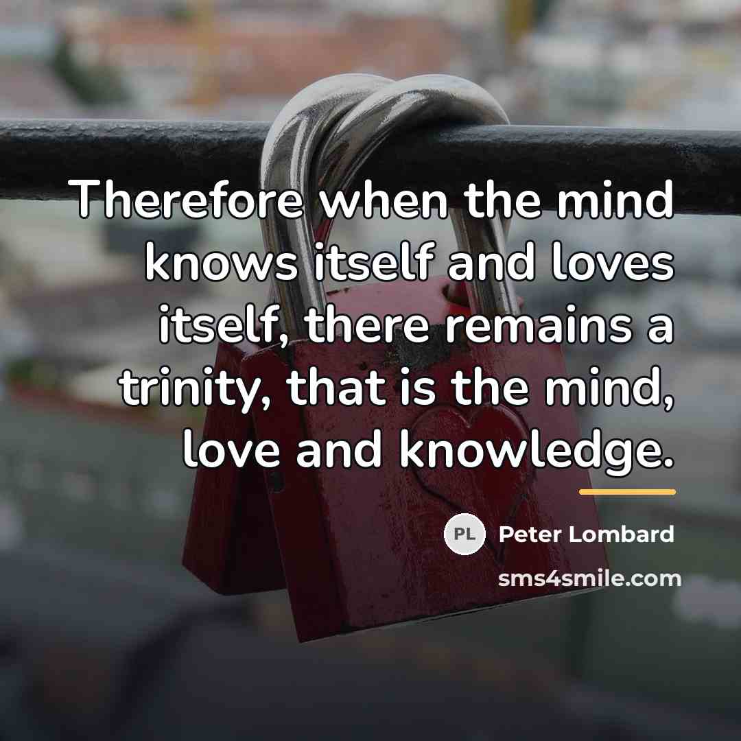 “Therefore when the mind knows itself and loves itself, there…” quote by Peter Lombard
