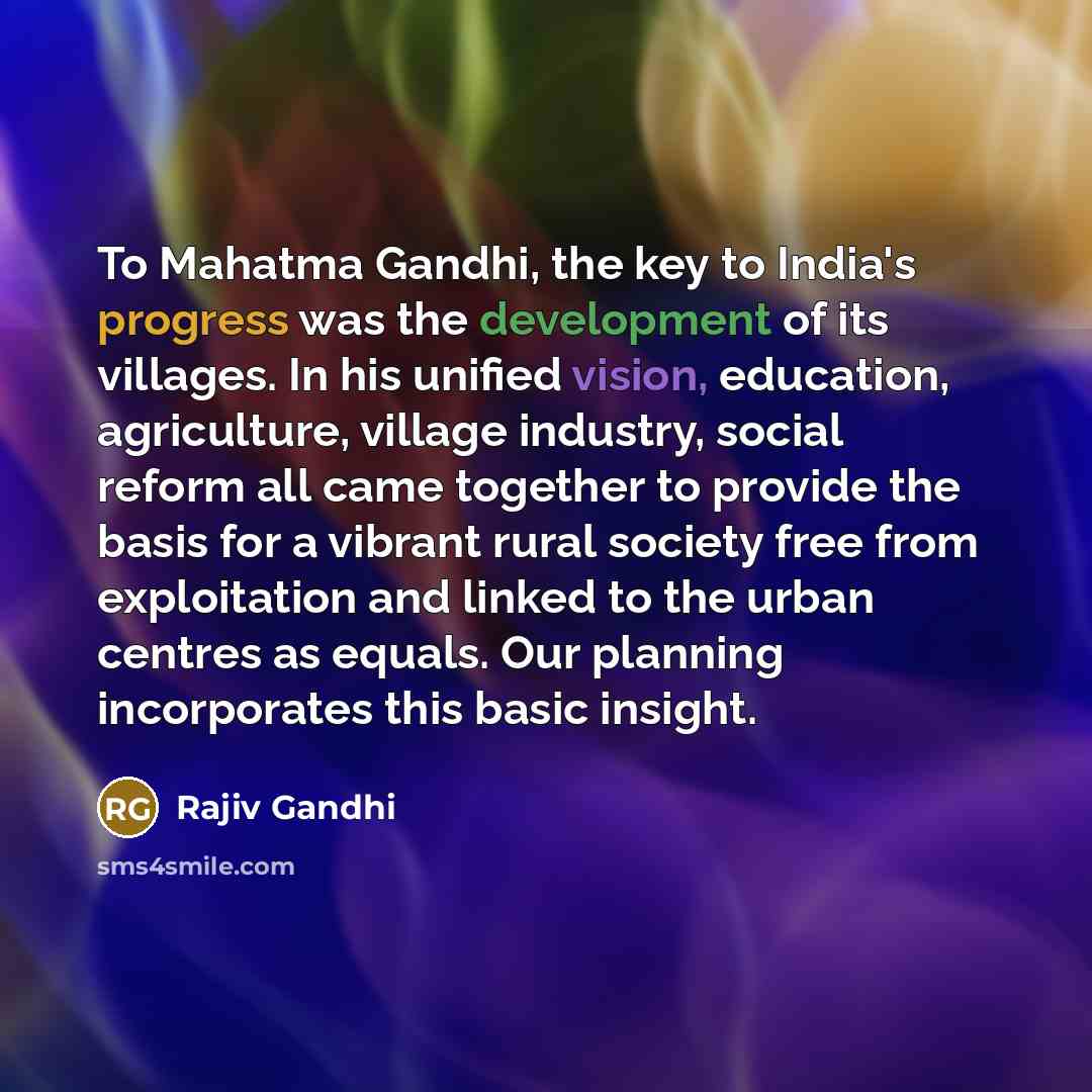 “To Mahatma Gandhi, the key to India's progress was the…” quote by Rajiv Gandhi