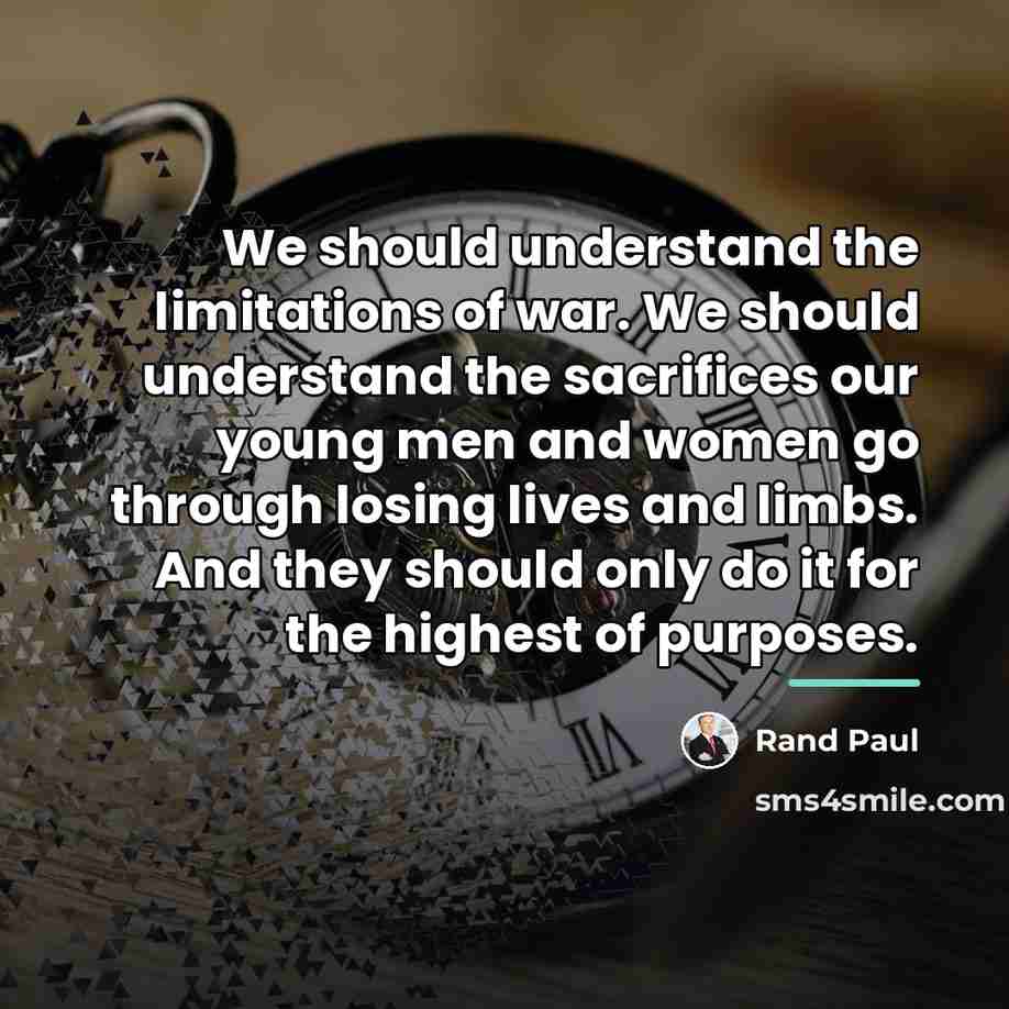 “We should understand the limitations of war. We should understand…” quote by Rand Paul