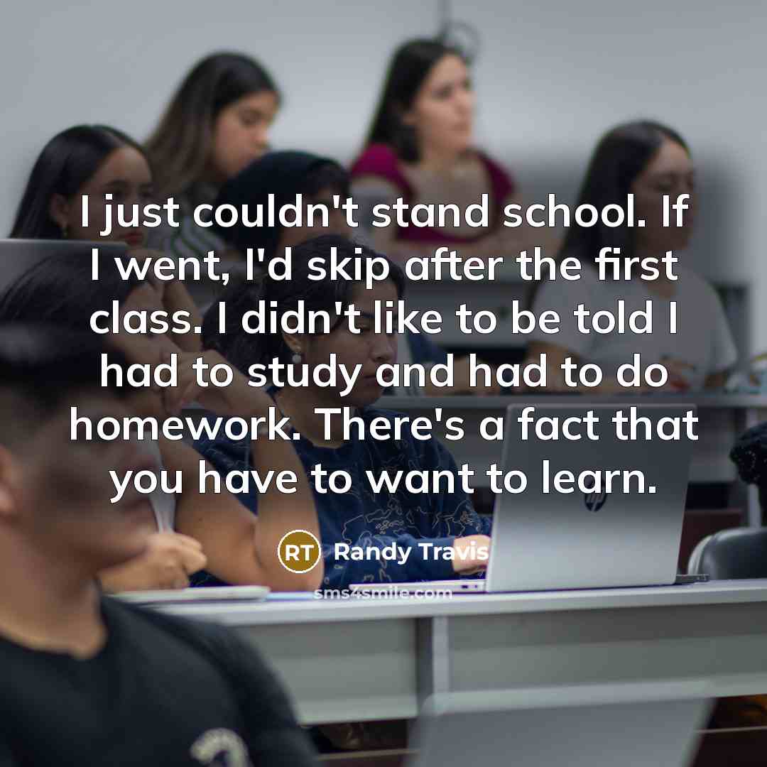 “I just couldn't stand school. If I went, I'd skip…” quote by Randy Travis