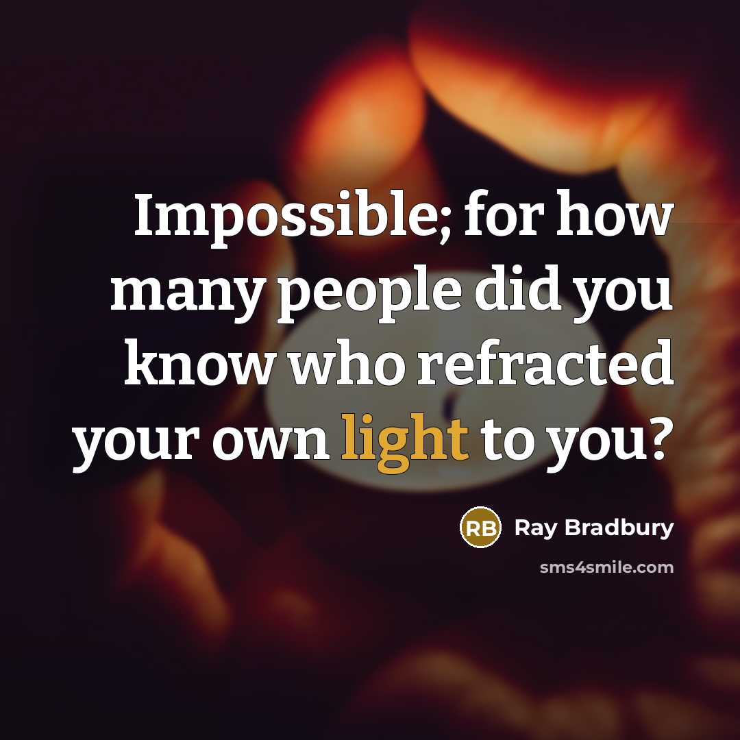 “Impossible; for how many people did you know who refracted…” quote by Ray Bradbury