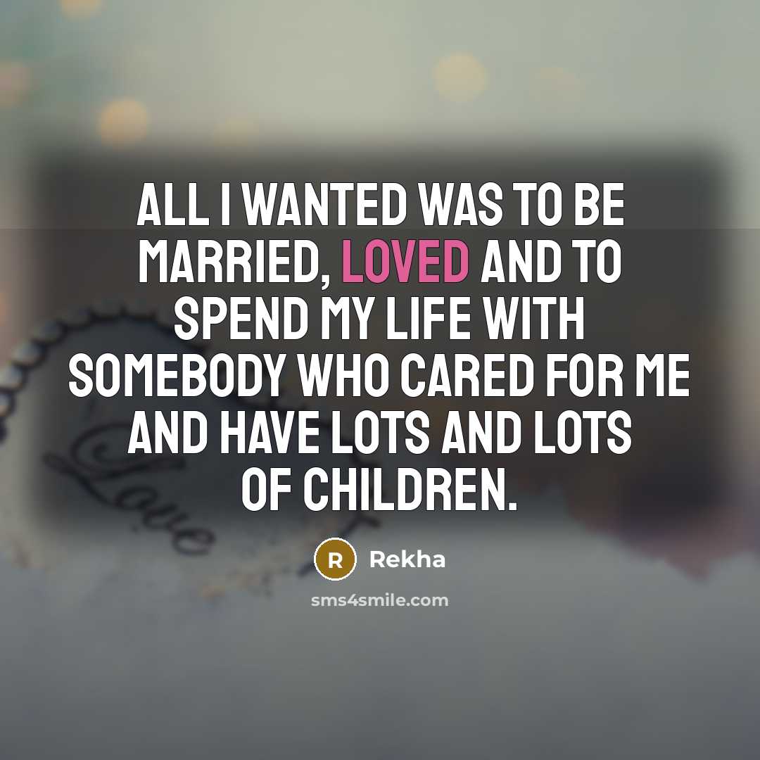 “All I wanted was to be married, loved and to…” quote by Rekha