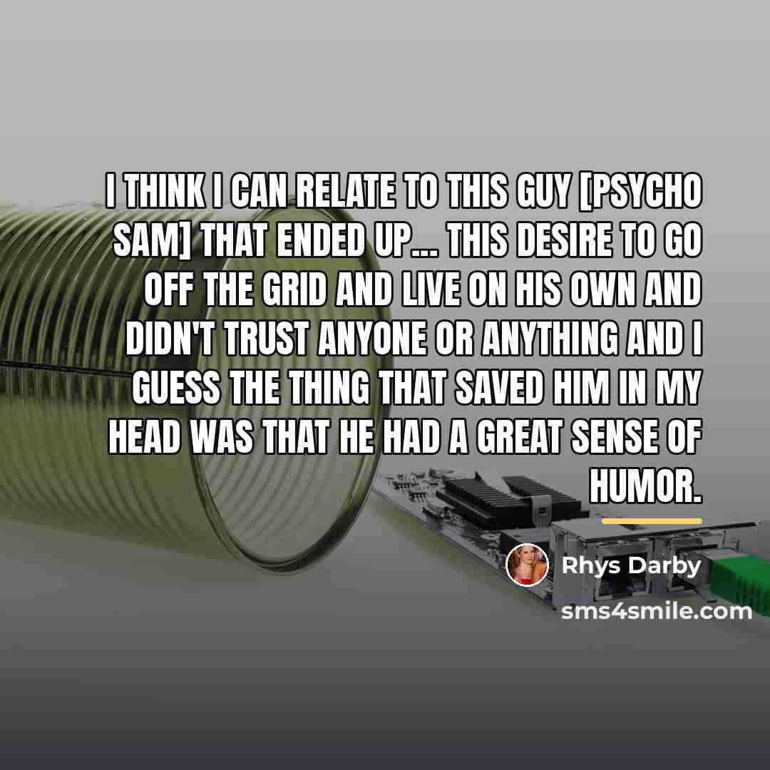 “I think I can relate to this guy [Psycho Sam]…” quote by Rhys Darby