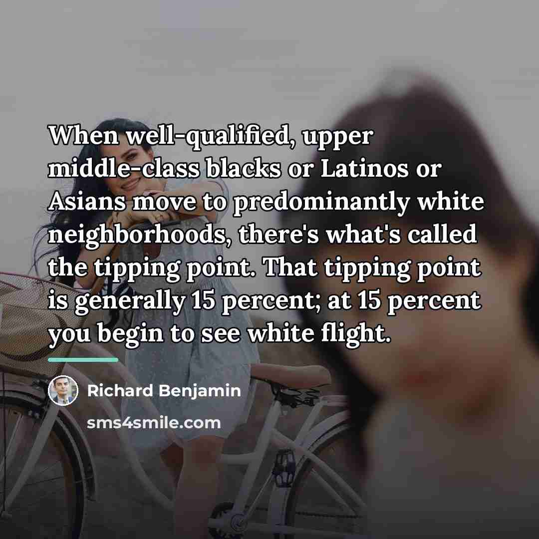 “When well-qualified, upper middle-class blacks or Latinos or Asians move…” quote by Richard Benjamin