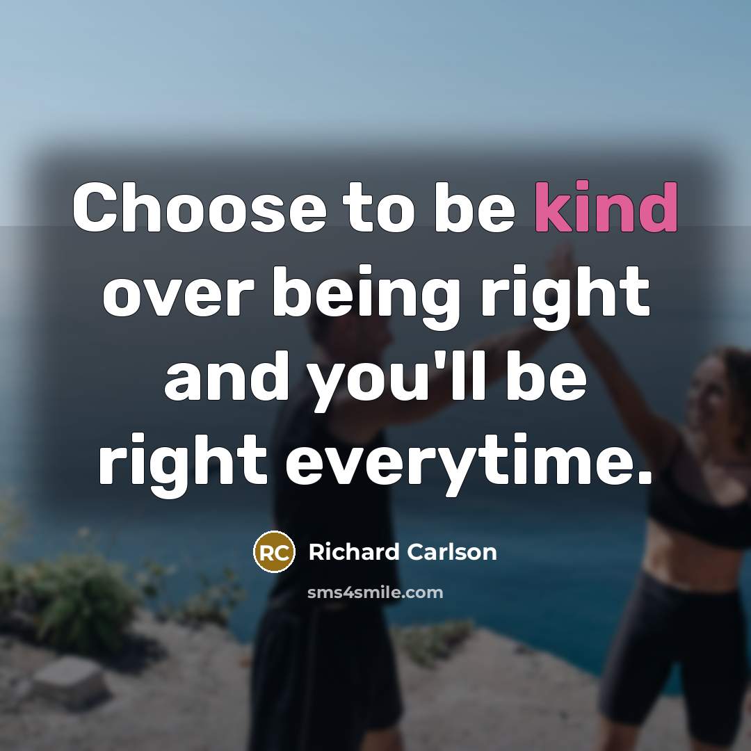 “Choose to be kind over being right and you'll be…” quote by Richard Carlson