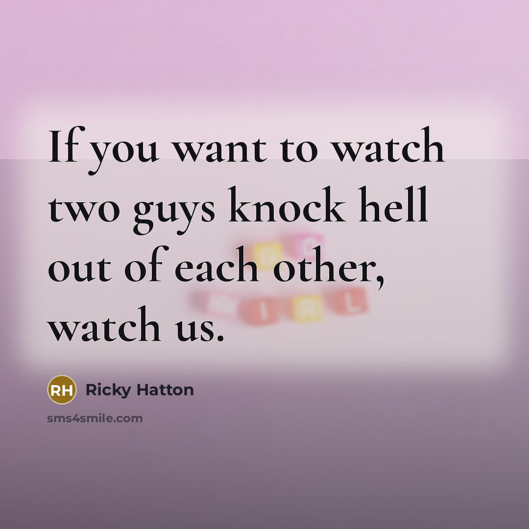 “If you want to watch two guys knock hell out…” quote by Ricky Hatton