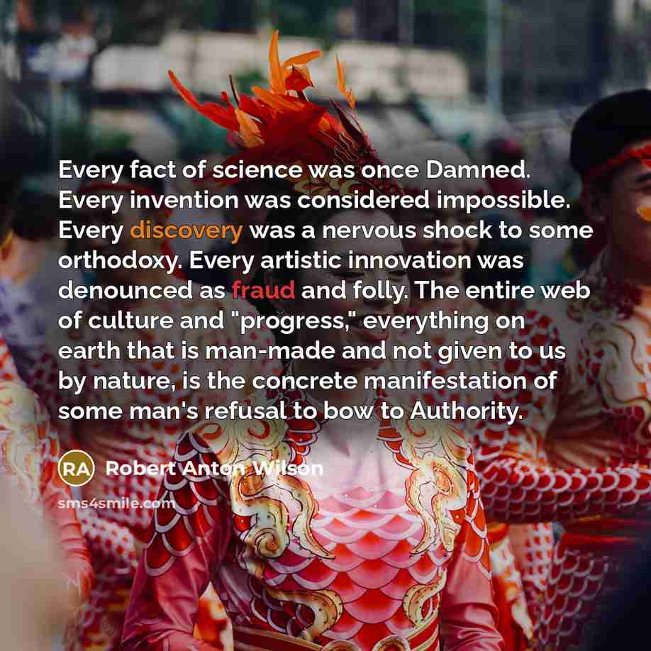 “Every fact of science was once Damned. Every invention was…” quote by Robert Anton Wilson