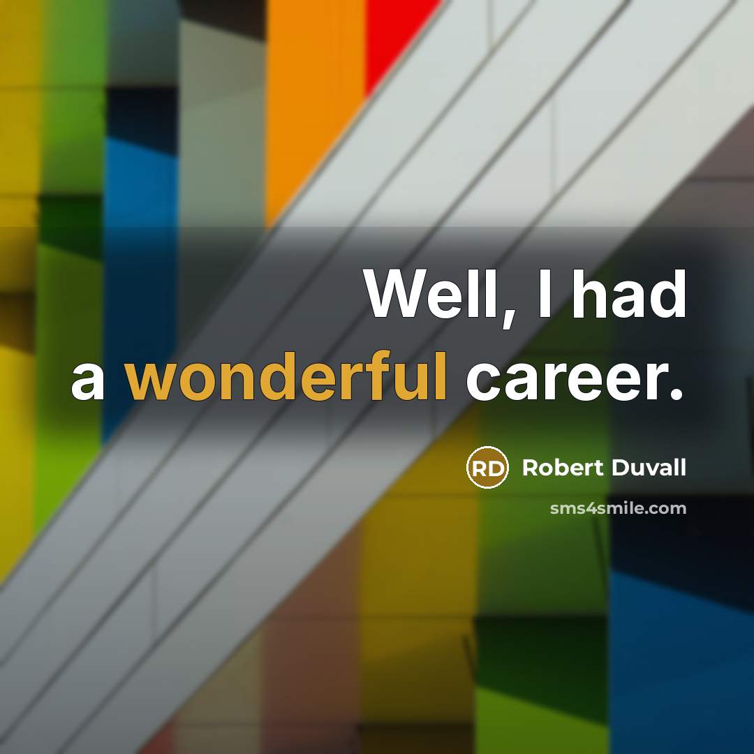 “Well, I had a wonderful career.…” quote by Robert Duvall