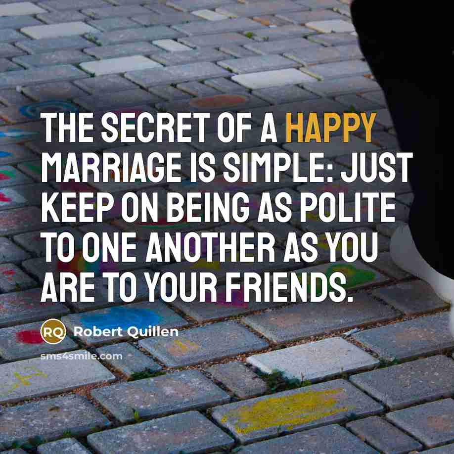“The secret of a happy marriage is simple: Just keep…” quote by Robert Quillen