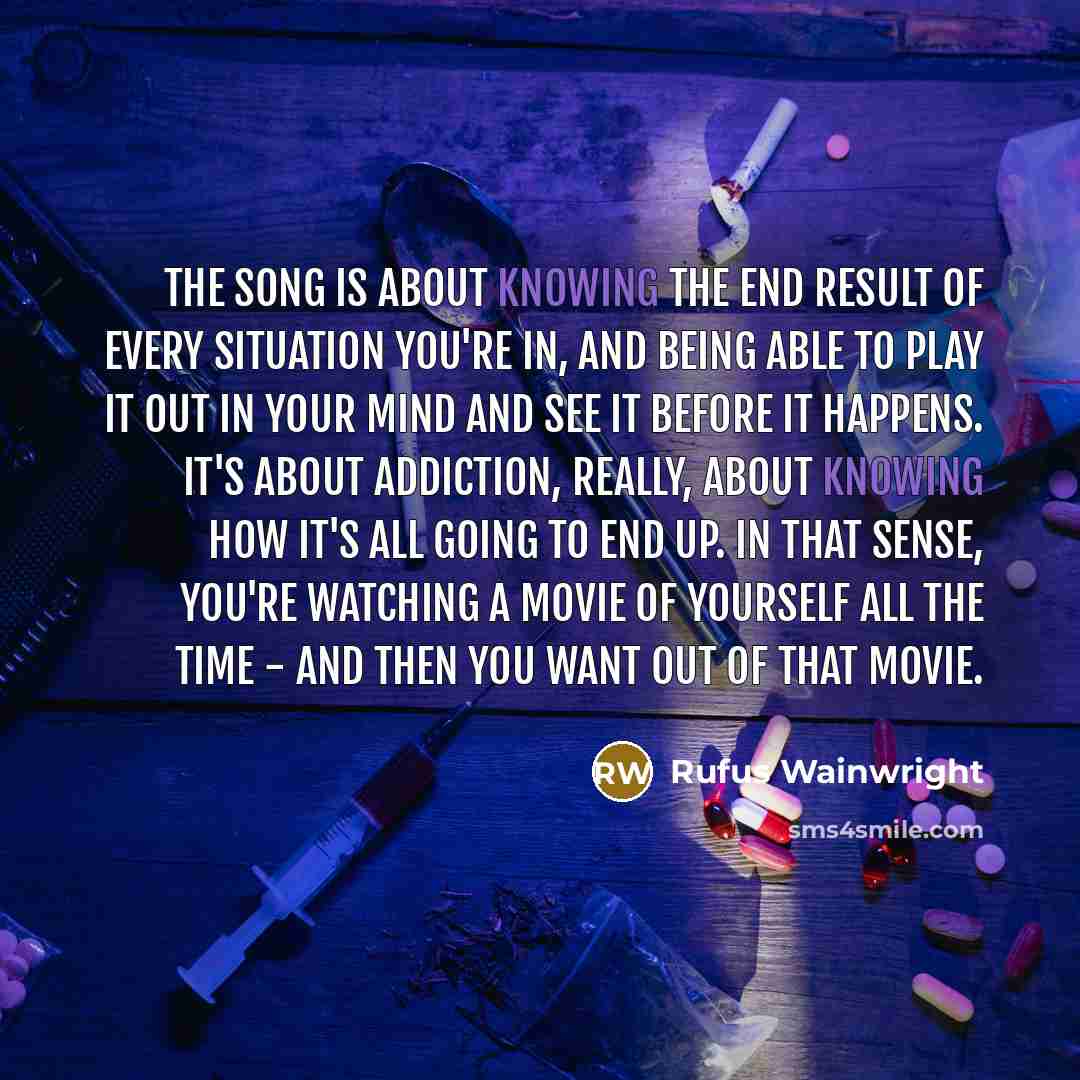 “The song is about knowing the end result of every…” quote by Rufus Wainwright