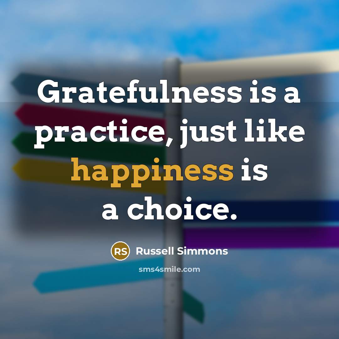“Gratefulness is a practice, just like happiness is a choice.…” quote by Russell Simmons