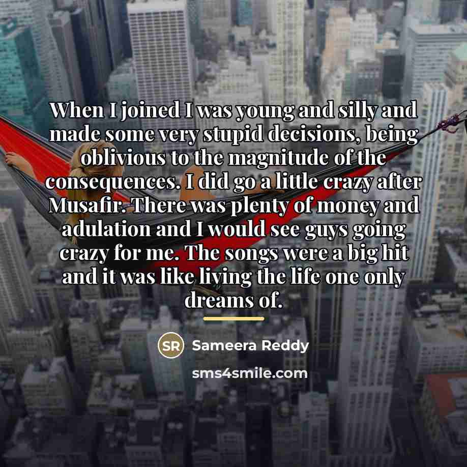 “When I joined I was young and silly and made…” quote by Sameera Reddy