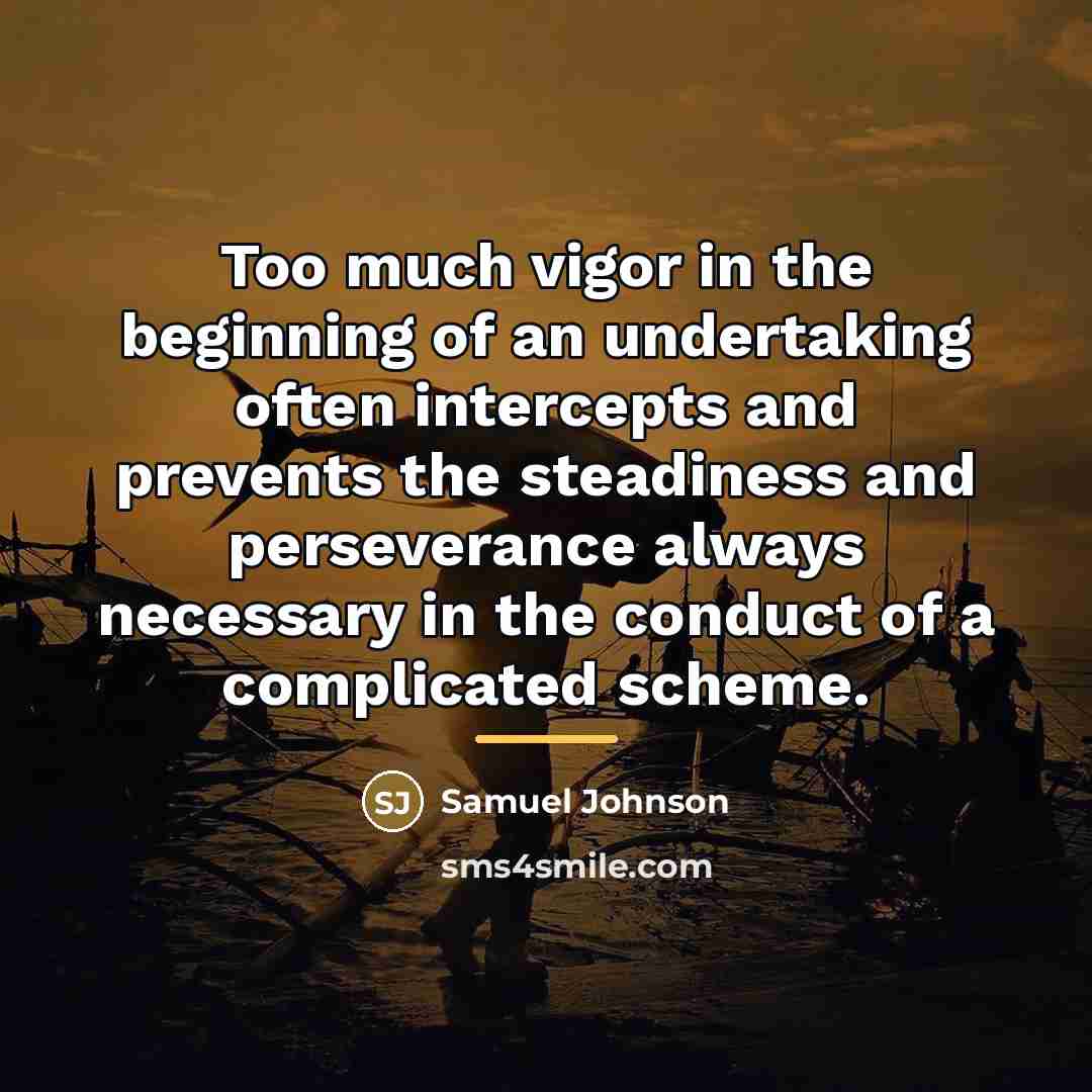 “Too much vigor in the beginning of an undertaking often…” quote by Samuel Johnson