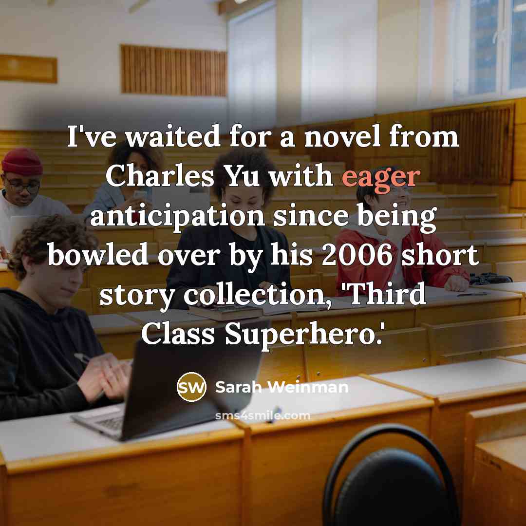 “I've waited for a novel from Charles Yu with eager…” quote by Sarah Weinman