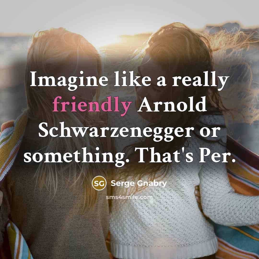 “Imagine like a really friendly Arnold Schwarzenegger or something. That's Per.” quote by Serge Gnabry