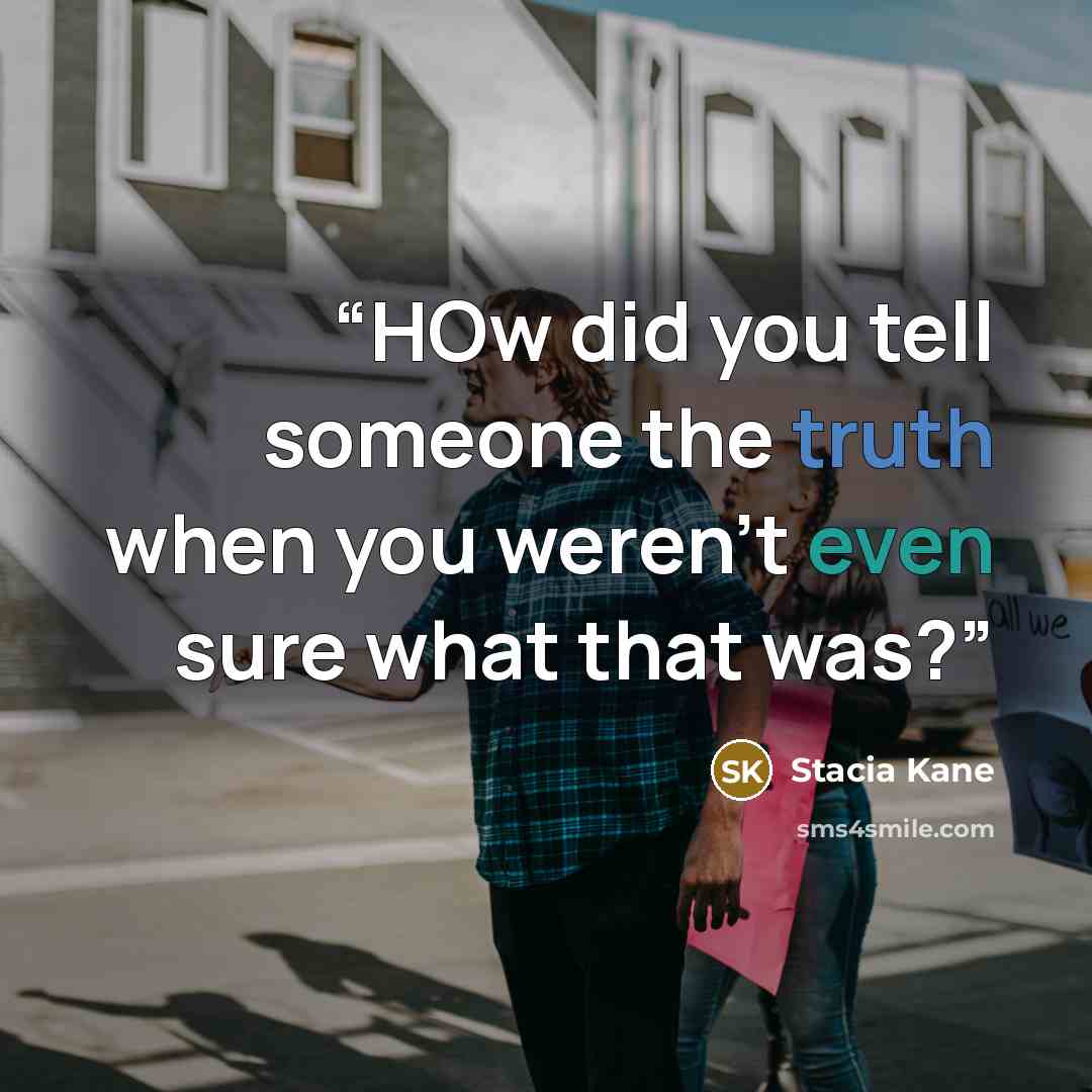 “HOw did you tell someone the truth when you weren't even sure what that was?” quote by Stacia Kane