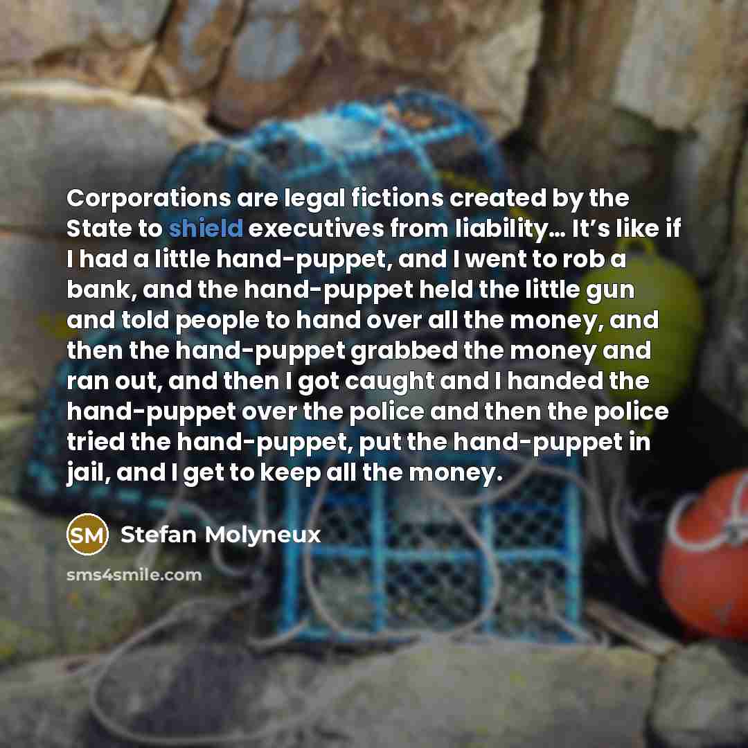 “Corporations are legal fictions created by the State to shield…” quote by Stefan Molyneux
