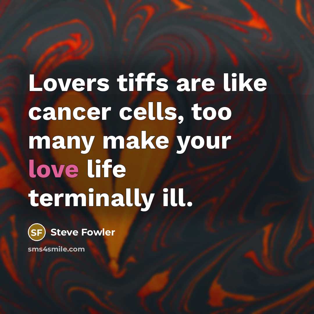 “Lovers tiffs are like cancer cells, too many make your…” quote by Steve Fowler