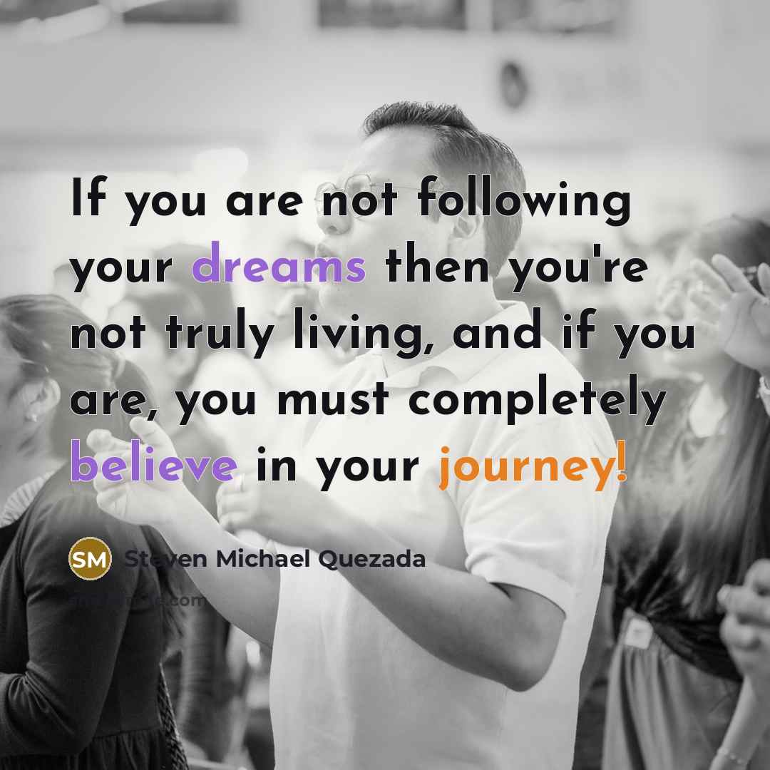 “If you are not following your dreams then you're not…” quote by Steven Michael Quezada