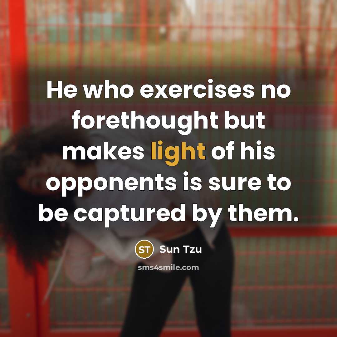 “He who exercises no forethought but makes light of his…” quote by Sun Tzu