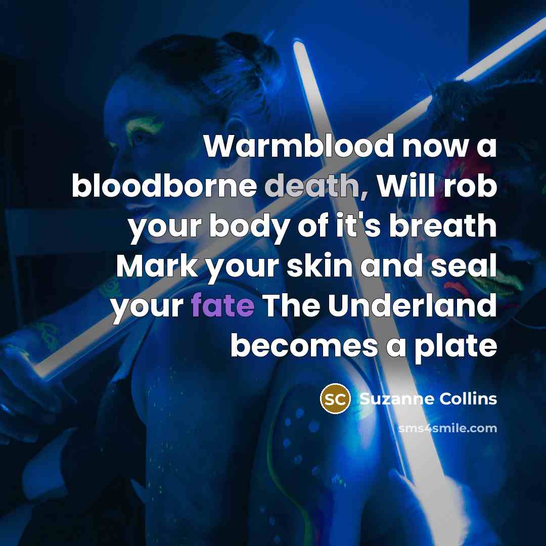 “Warmblood now a bloodborne death, Will rob your body of…” quote by Suzanne Collins