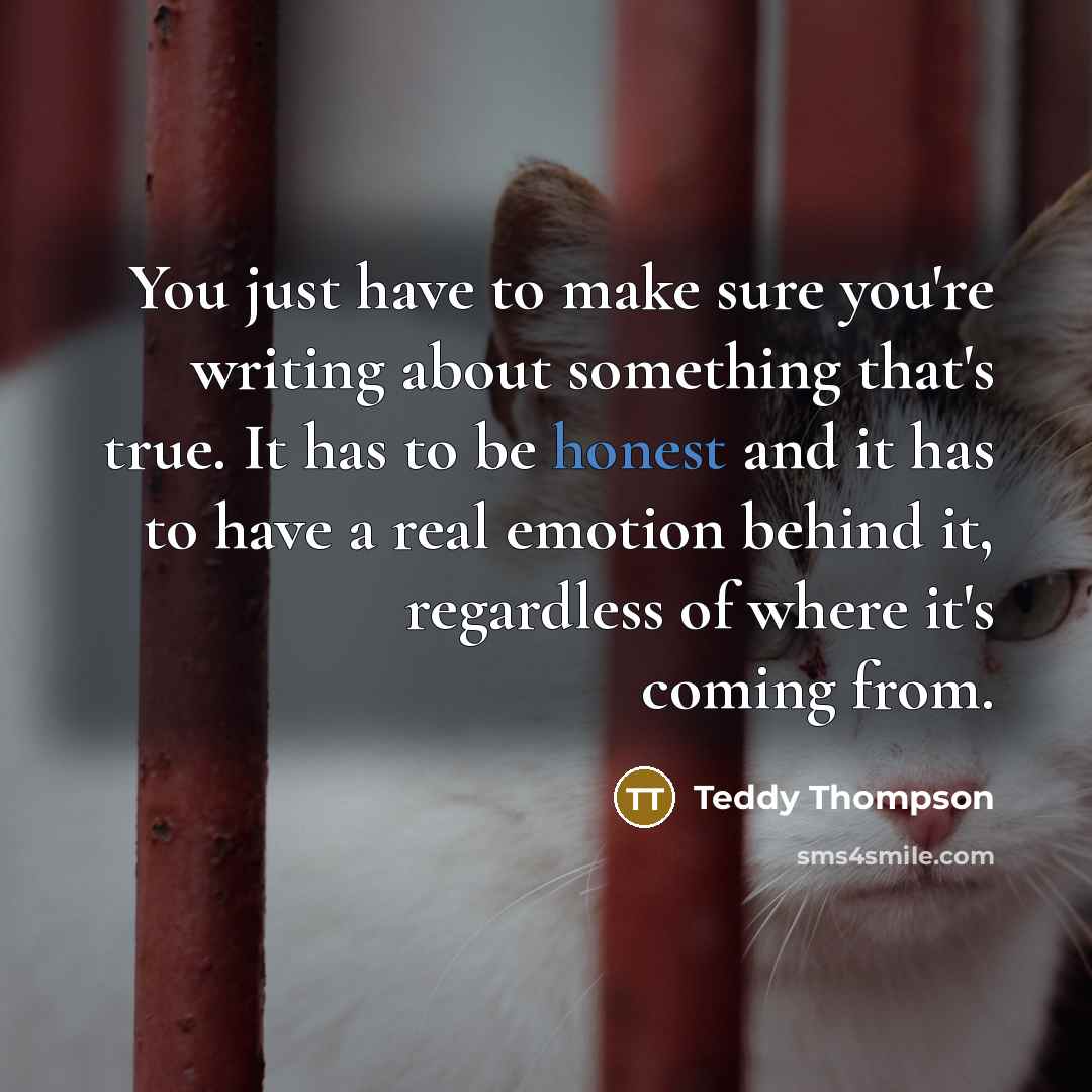 “You just have to make sure you're writing about something…” quote by Teddy Thompson