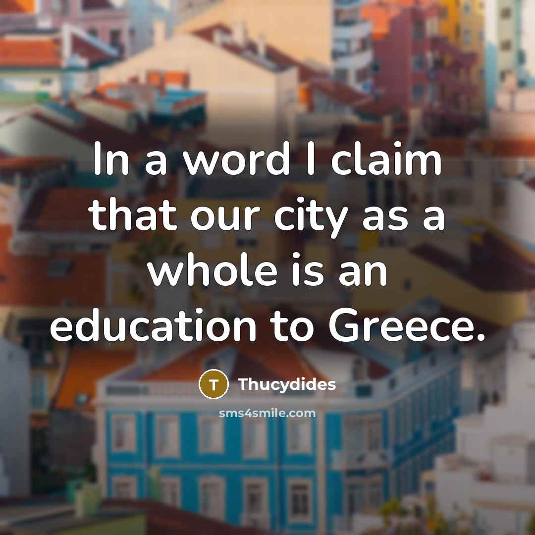 “In a word I claim that our city as a…” quote by Thucydides