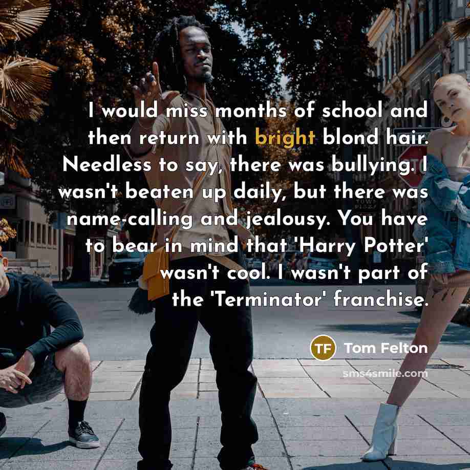 “I would miss months of school and then return with…” quote by Tom Felton