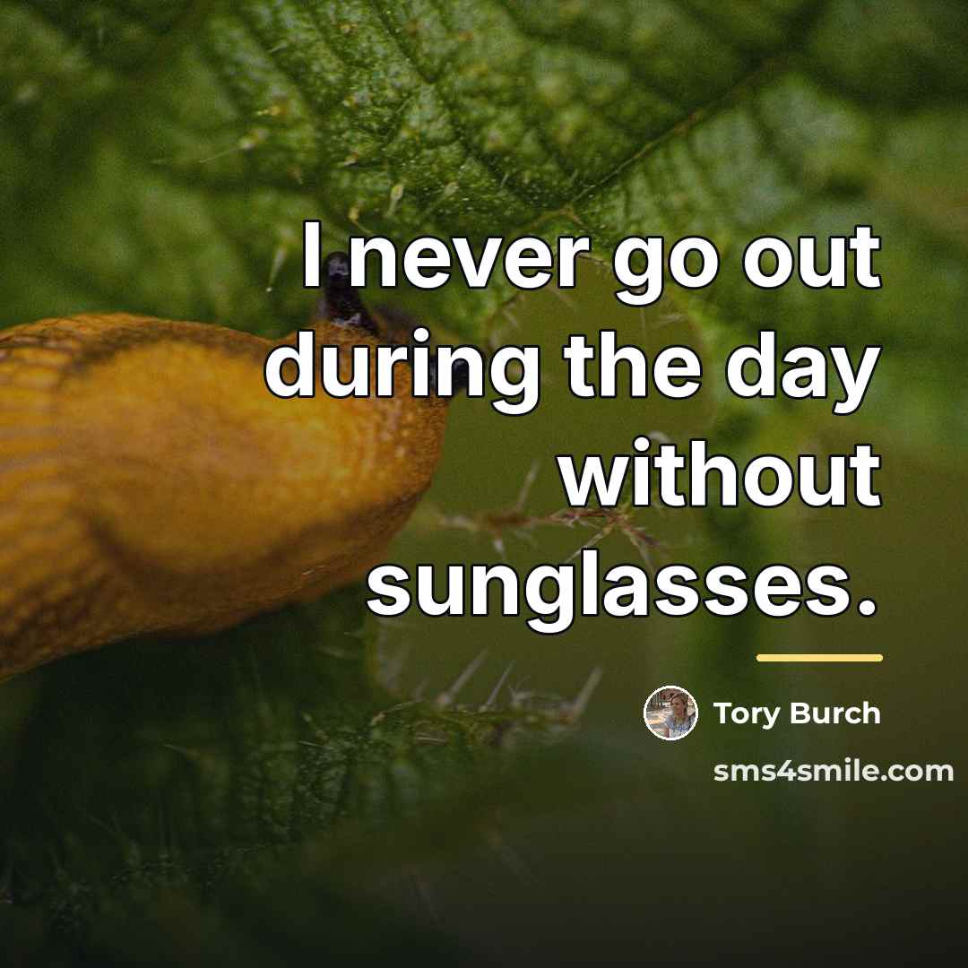 “I never go out during the day without sunglasses.…” quote by Tory Burch