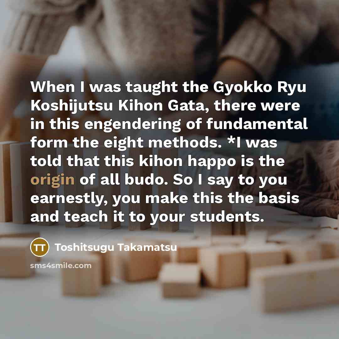 “When I was taught the Gyokko Ryu Koshijutsu Kihon Gata,…” quote by Toshitsugu Takamatsu